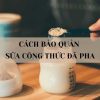 Cách bảo quản sữa công thức đã pha đúng cách