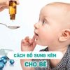 Việc bổ sung kẽm cho trẻ có thể thực hiện qua nhiều hình thức khác nhau
